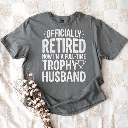 Officially Retired Full-Time Trophy Husband T-shirt