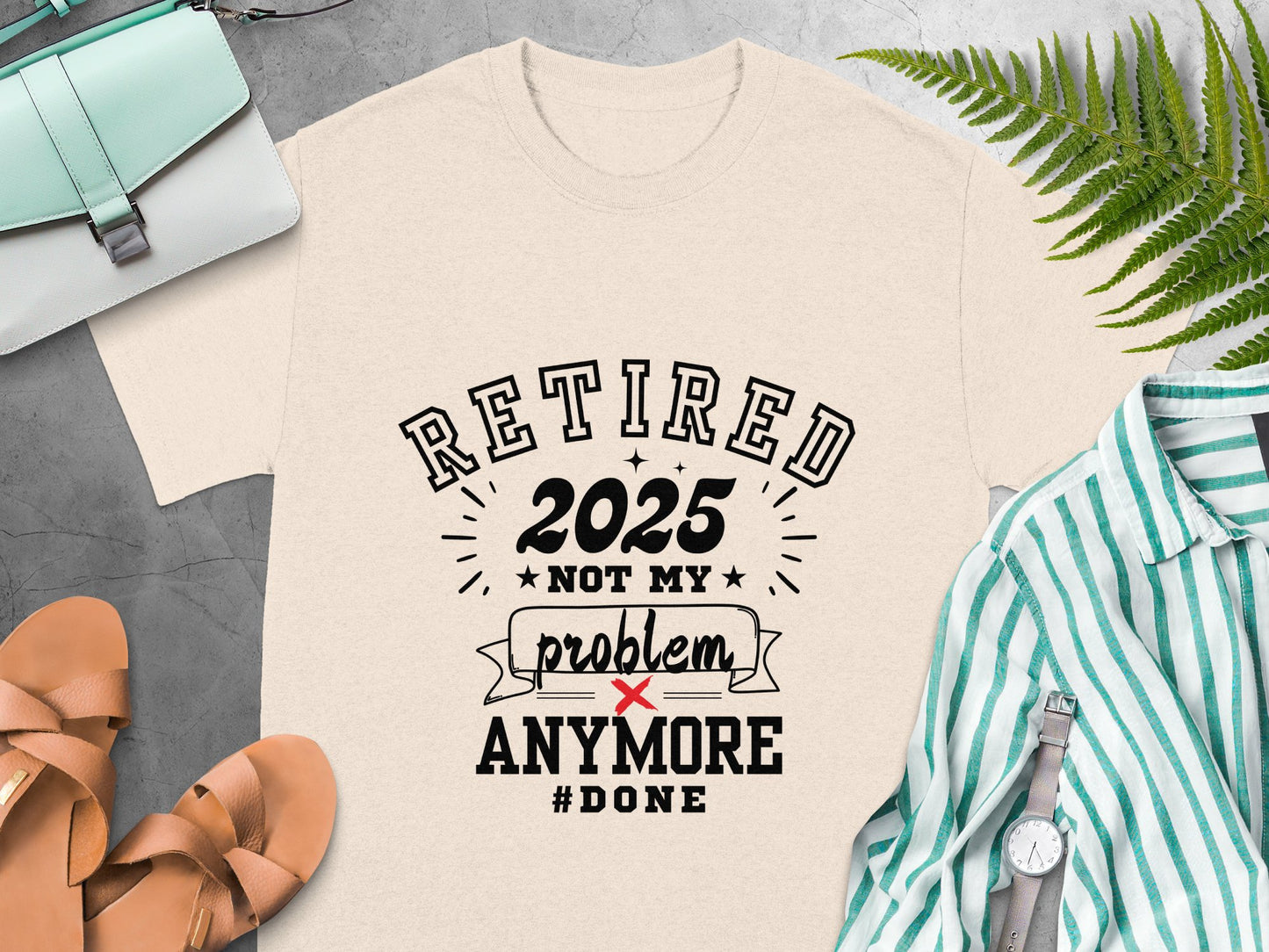 Retired 2025 Not My Problem Anymore #Done Product T-Shirt