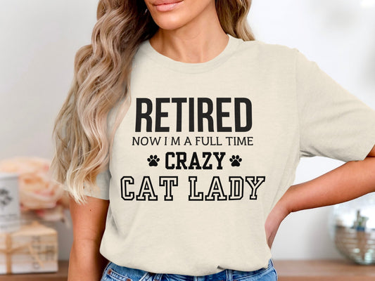 Retired Now I'm a Full Time Crazy Cat Lady product type