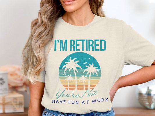 I'm Retired Have Fun At Work Graphic T-Shirt product