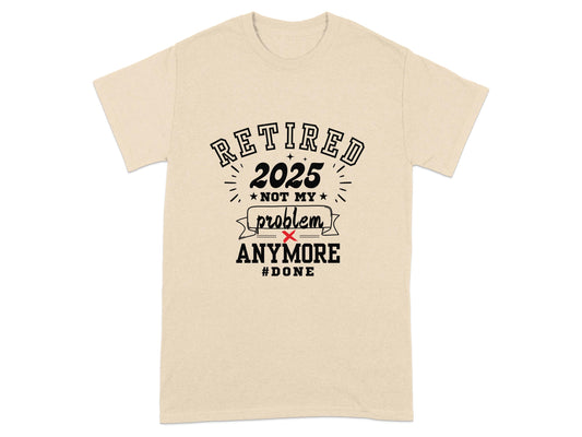 Retired 2025 Not My Problem Anymore Done T-Shirt product