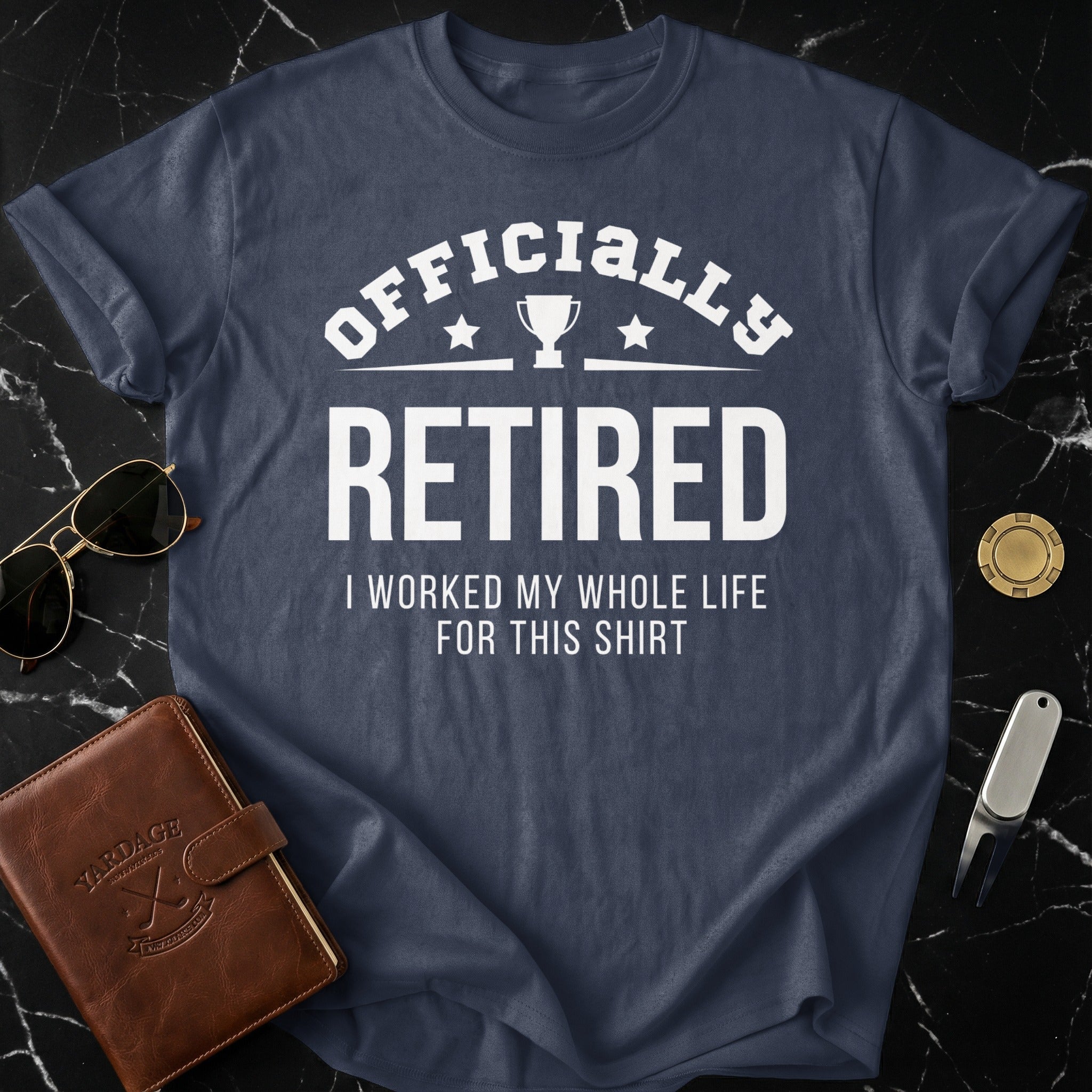 Officially Retired I Worked My Whole Life Shirt