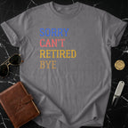 Sorry Can't Retired Bye Funny Graphic Tee Shirt
