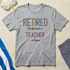 Retired But Forever a Teacher at Heart T-shirt