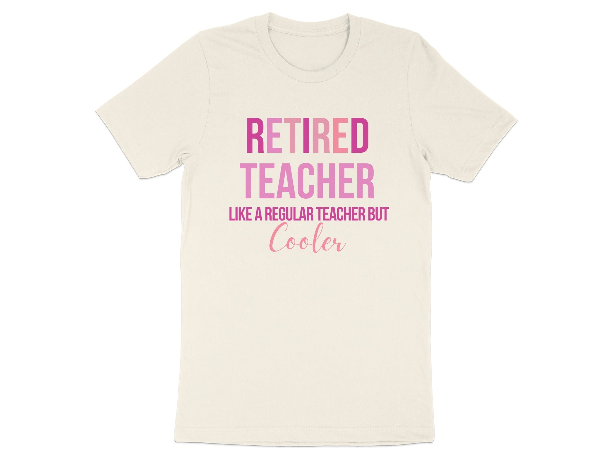Retired Teacher Like a Regular Teacher But Cooler Shirt