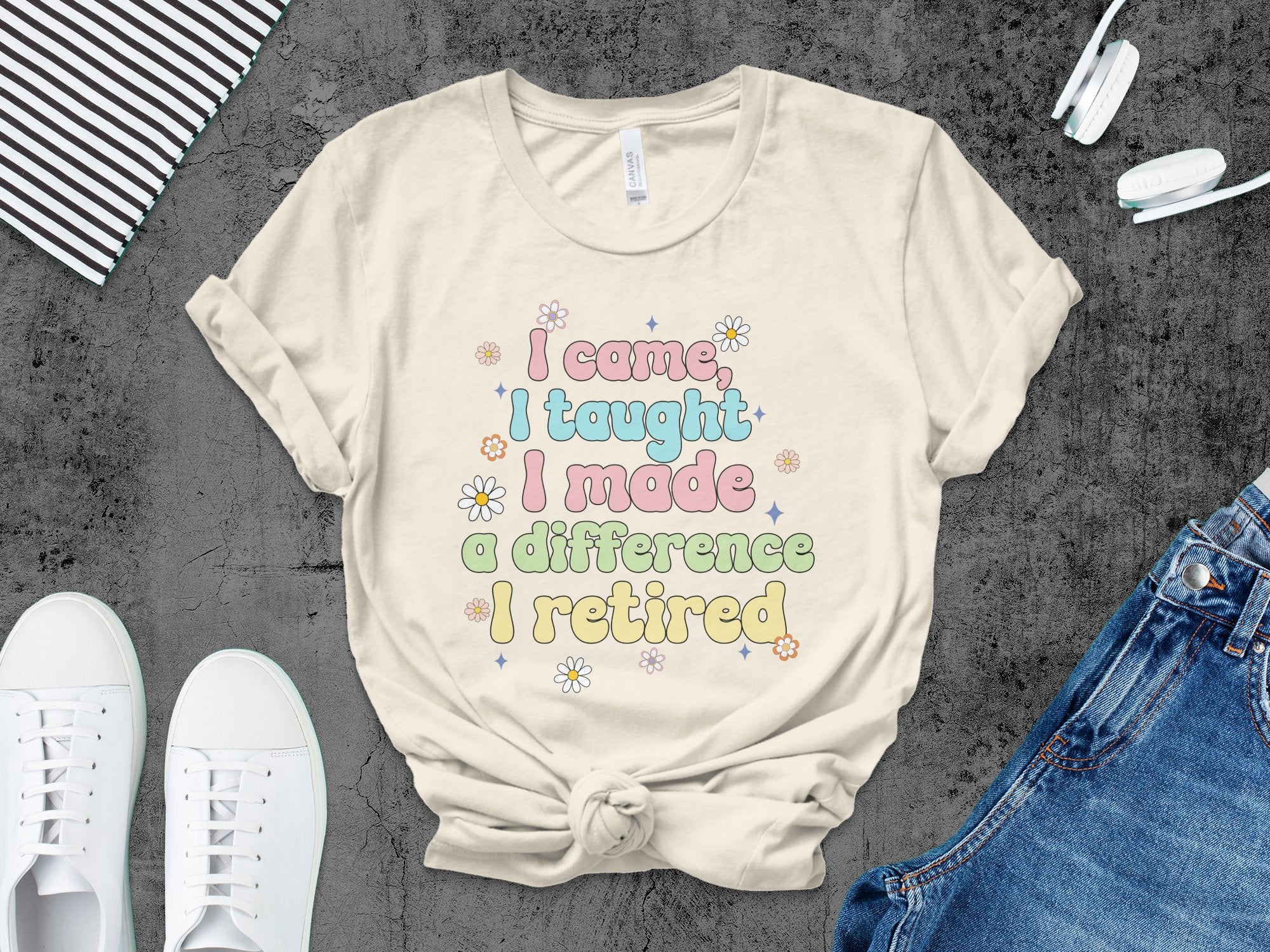 I Came I Taught I Made A Difference I Retired product type