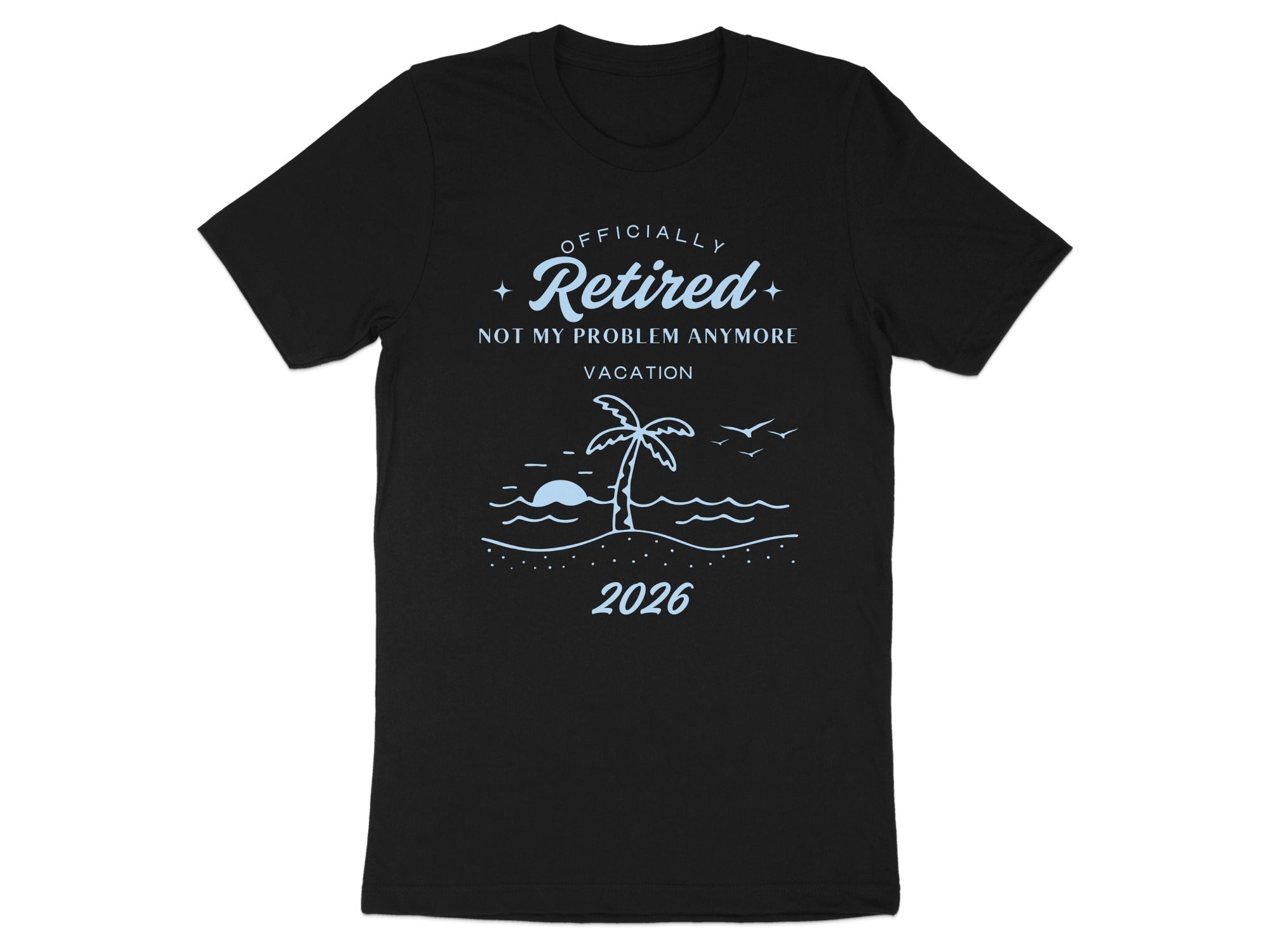 Officially Retired Not My Problem Anymore Vacation Shirt