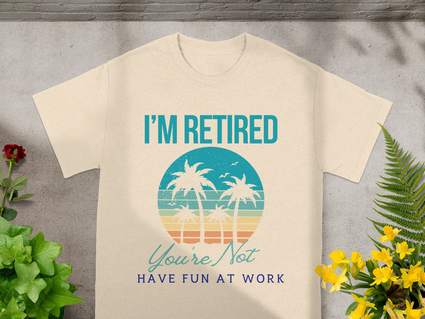 I'm Retired You're Not Have Fun At Work product