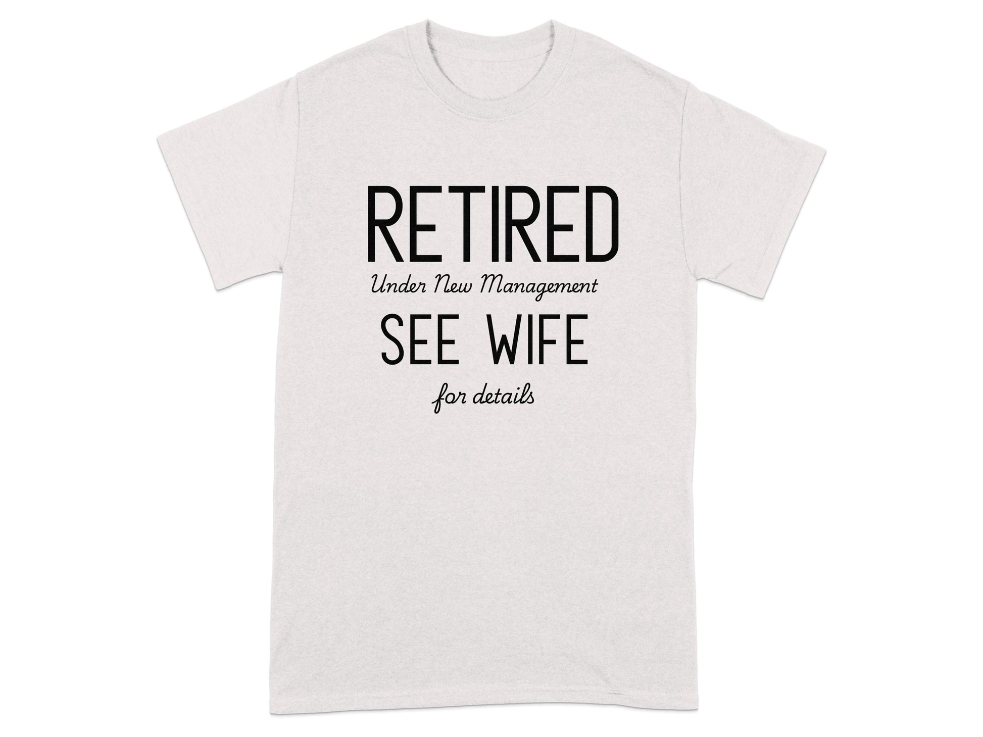 Retired Under New Management See Wife For Details product type
