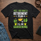 Yes I Do Have A Retirement Plan Gardening Shirt