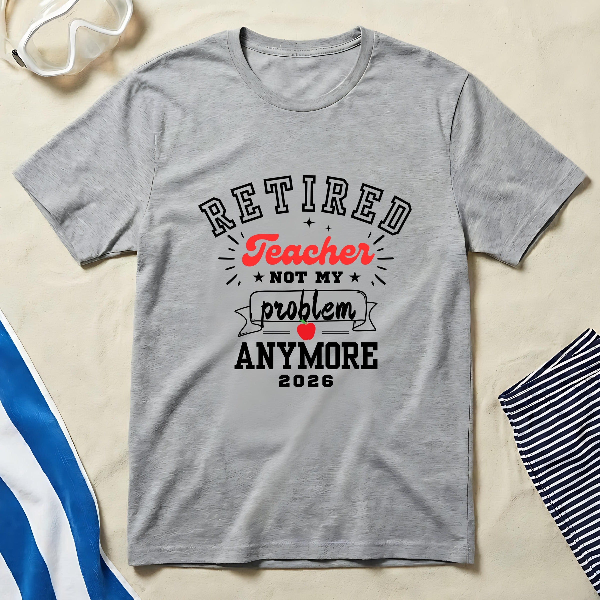 Retired Teacher Not My Problem Anymore 2026 T-Shirt