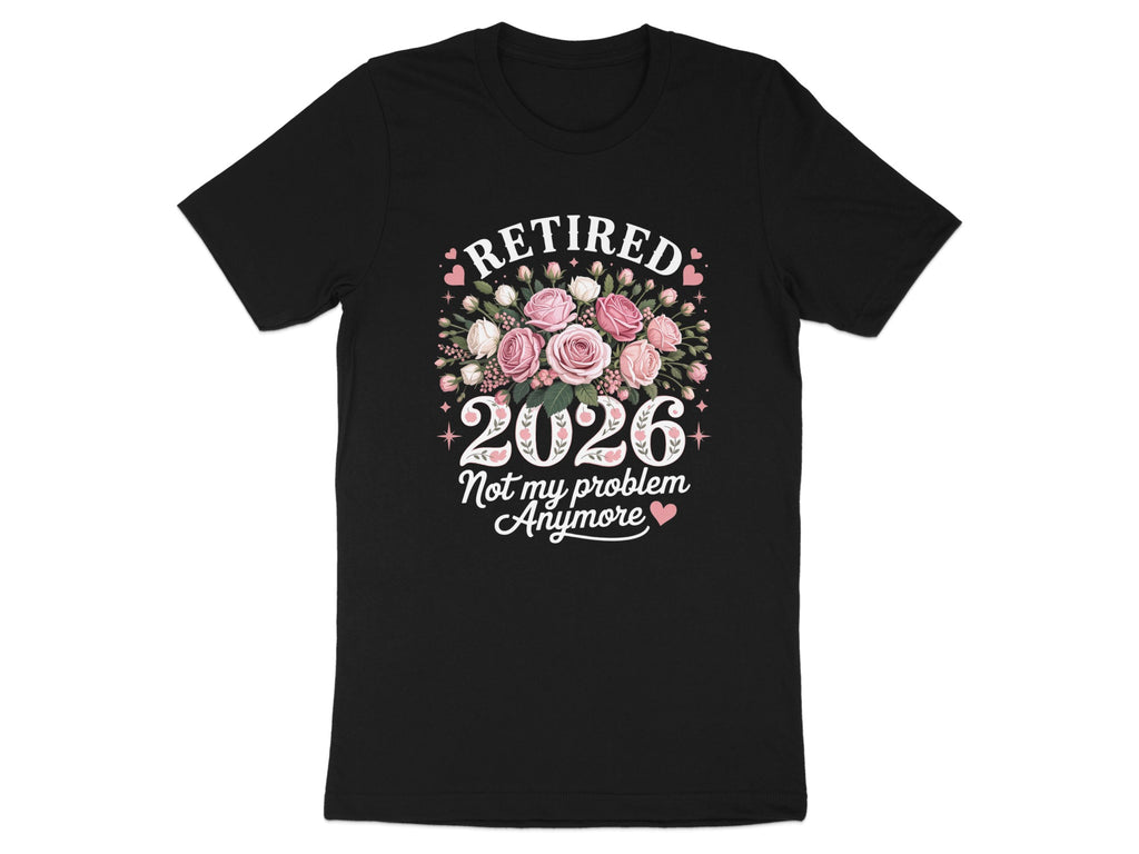 Retired 2026 Not My Problem Anymore T-shirt