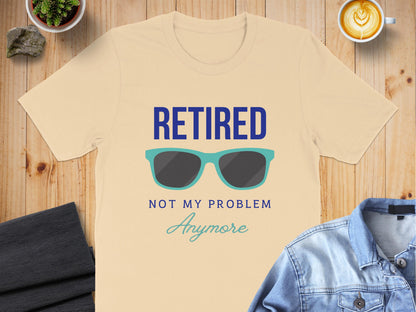 Retired Not My Problem Anymore Funny T-shirt product type