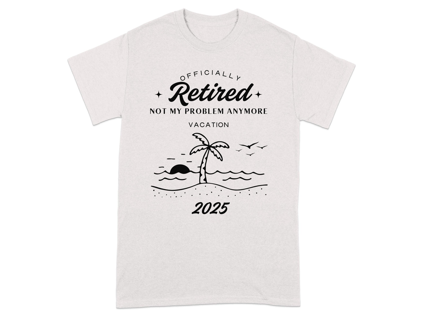 Officially Retired Not My Problem Anymore 2025 T-shirt product