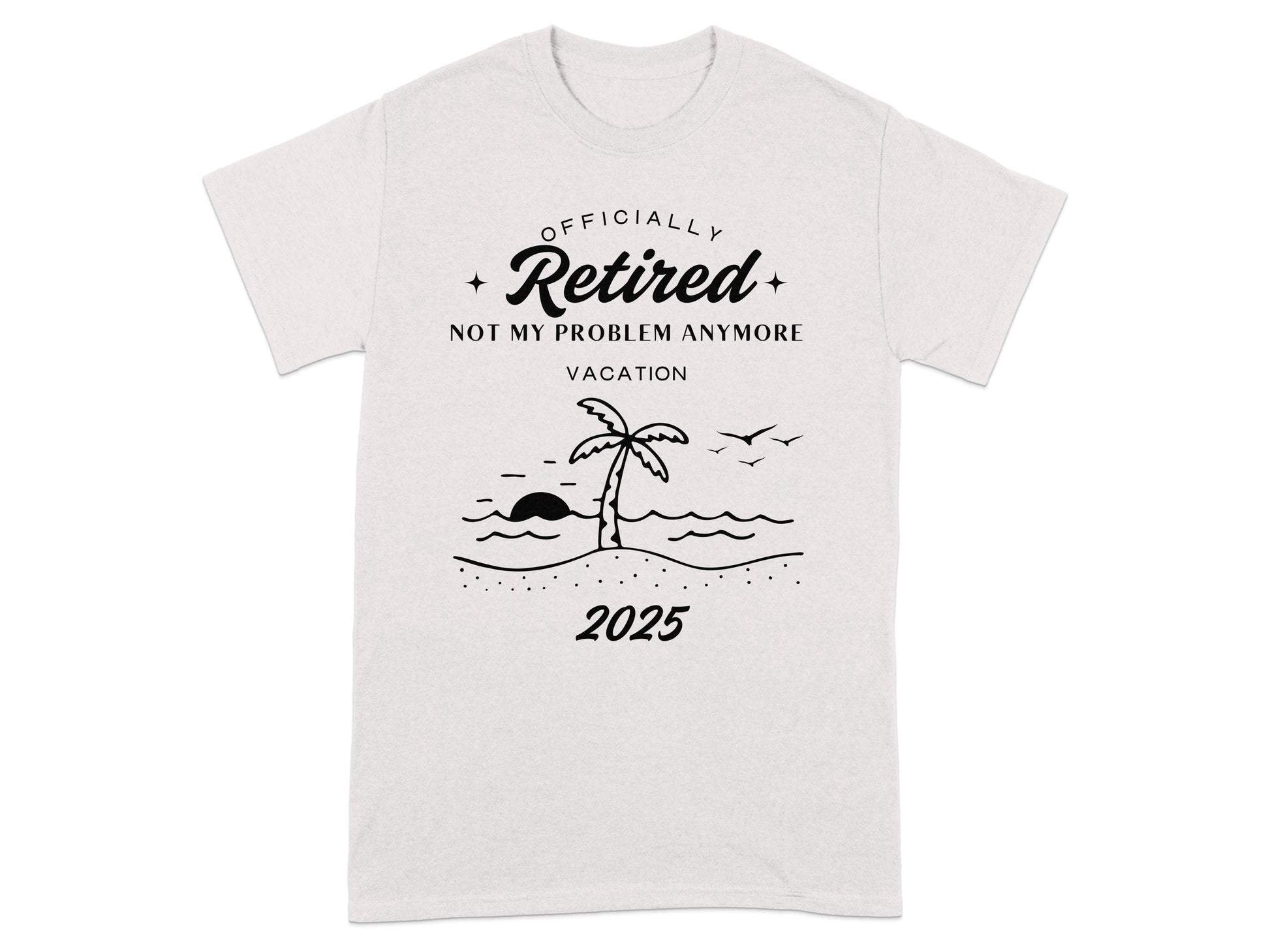 Officially Retired Not My Problem Anymore 2025 T-shirt product