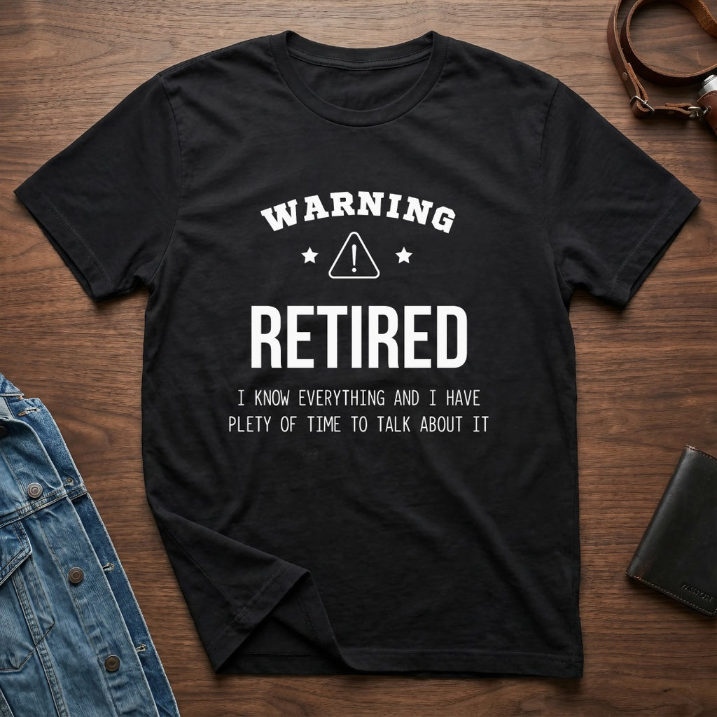 Warning Retired I Know Everything Time to Talk Shirt