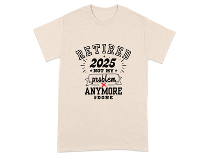 Retired 2025 Not My Problem Anymore Done T-Shirt Product