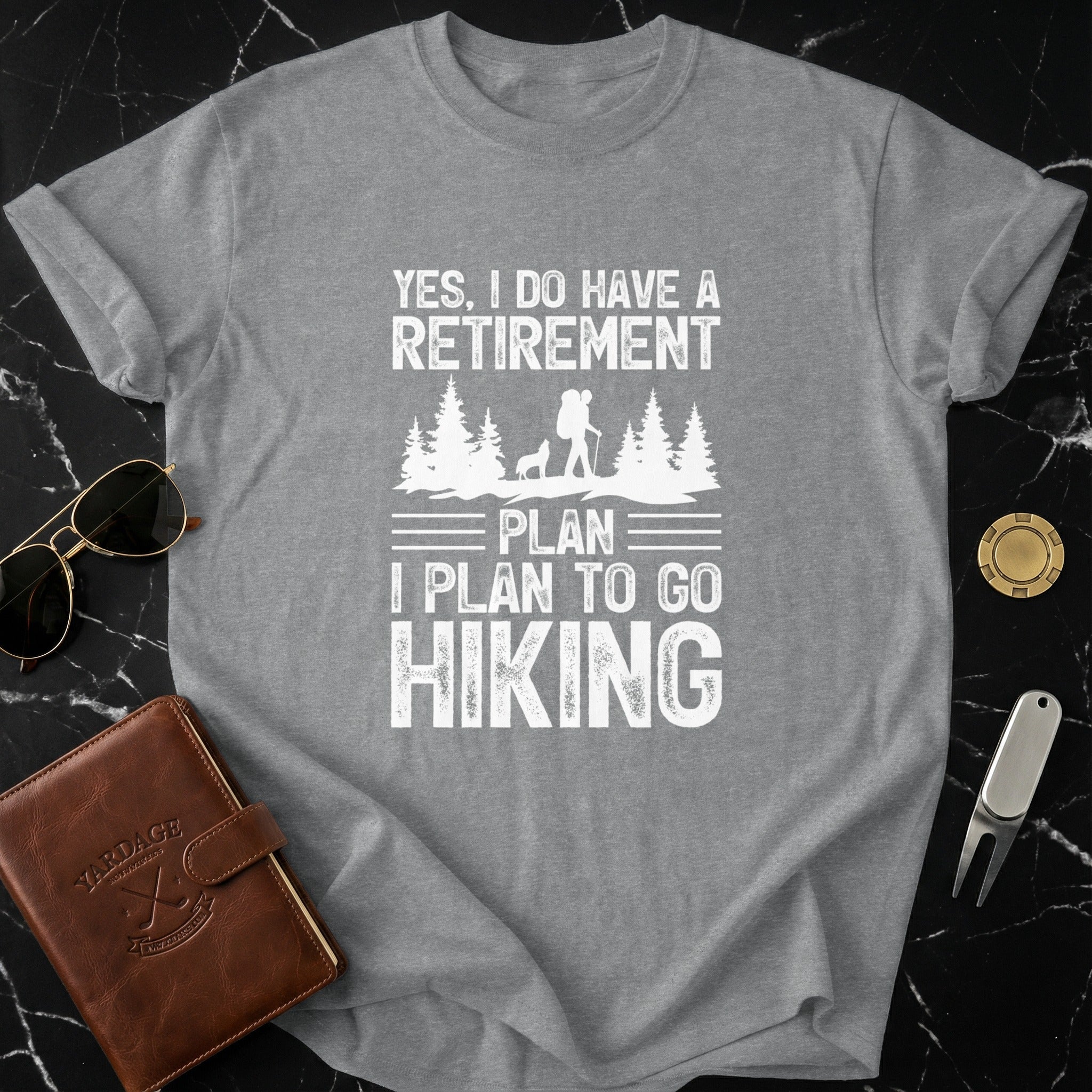 Yes I Do Have A Retirement Plan I Plan To Go Hiking Shirt