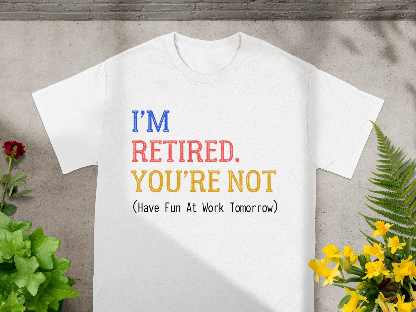 I'm Retired You're Not Have Fun At Work Tomorrow product type