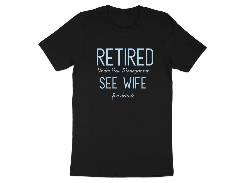 Retired Under New Management See Wife for Details T-shirt