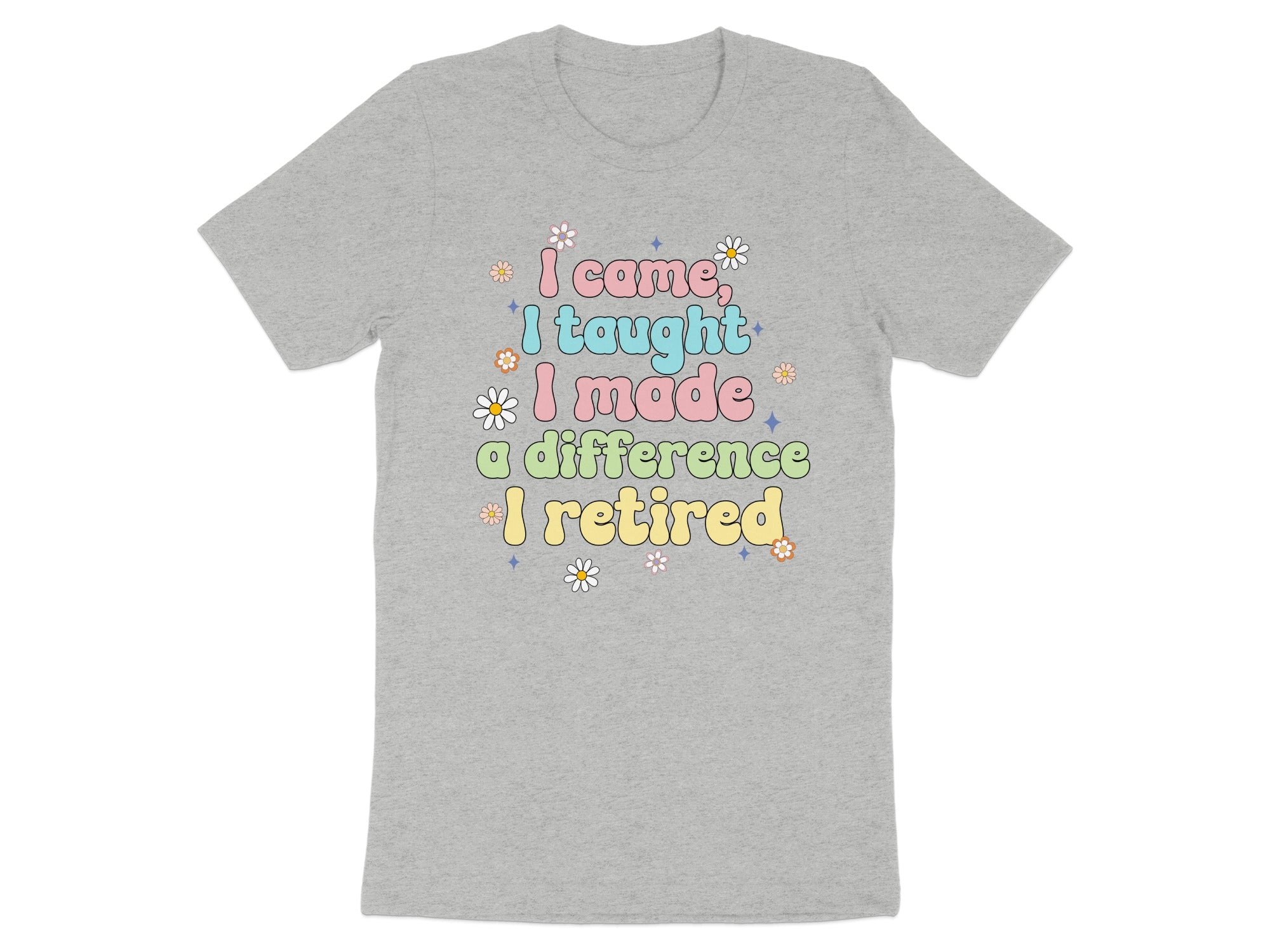 I Came I Taught I Made a Difference I Retired t-shirt