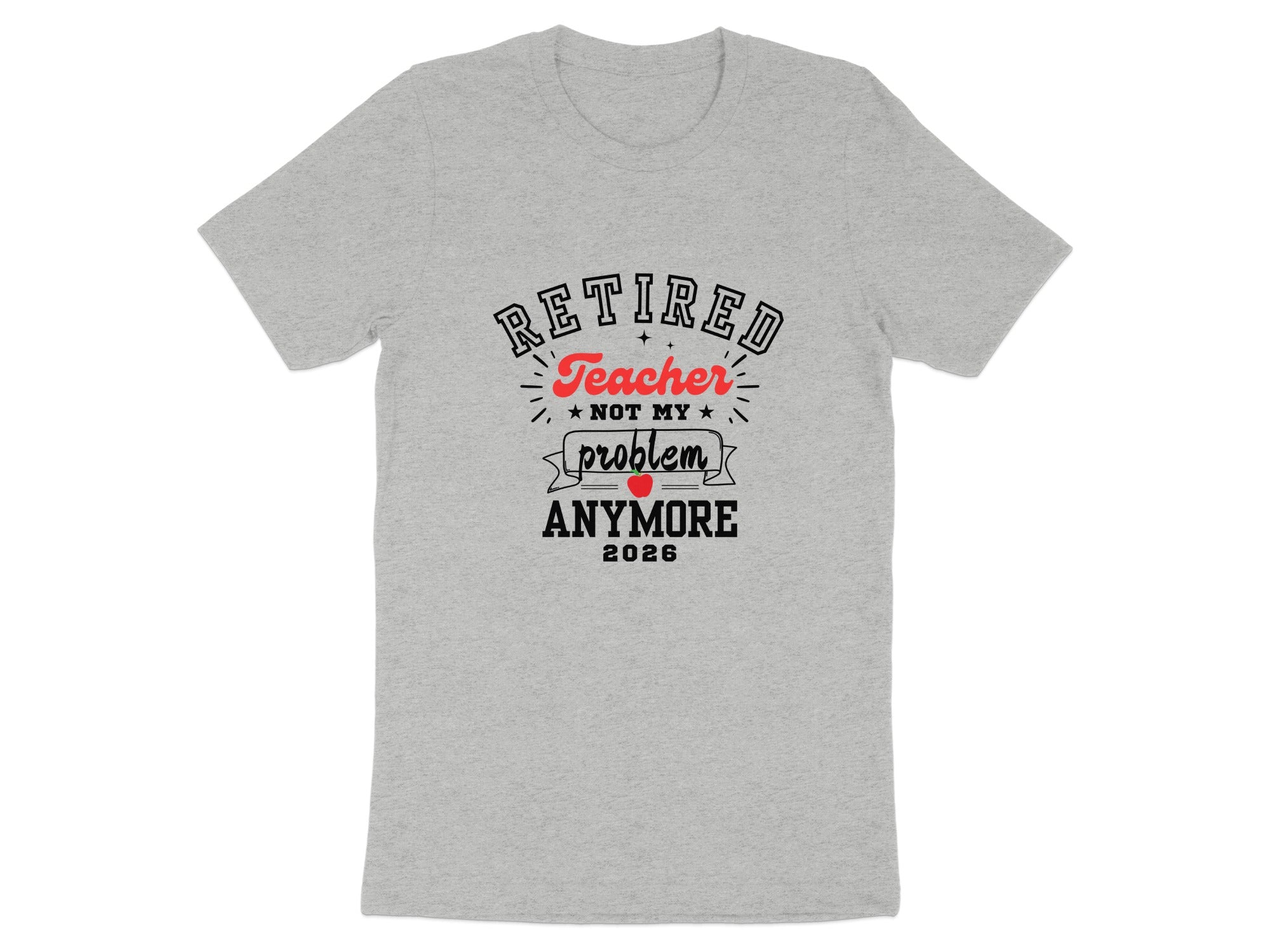 Retired Teacher Not My Problem Anymore 2026 T-shirt