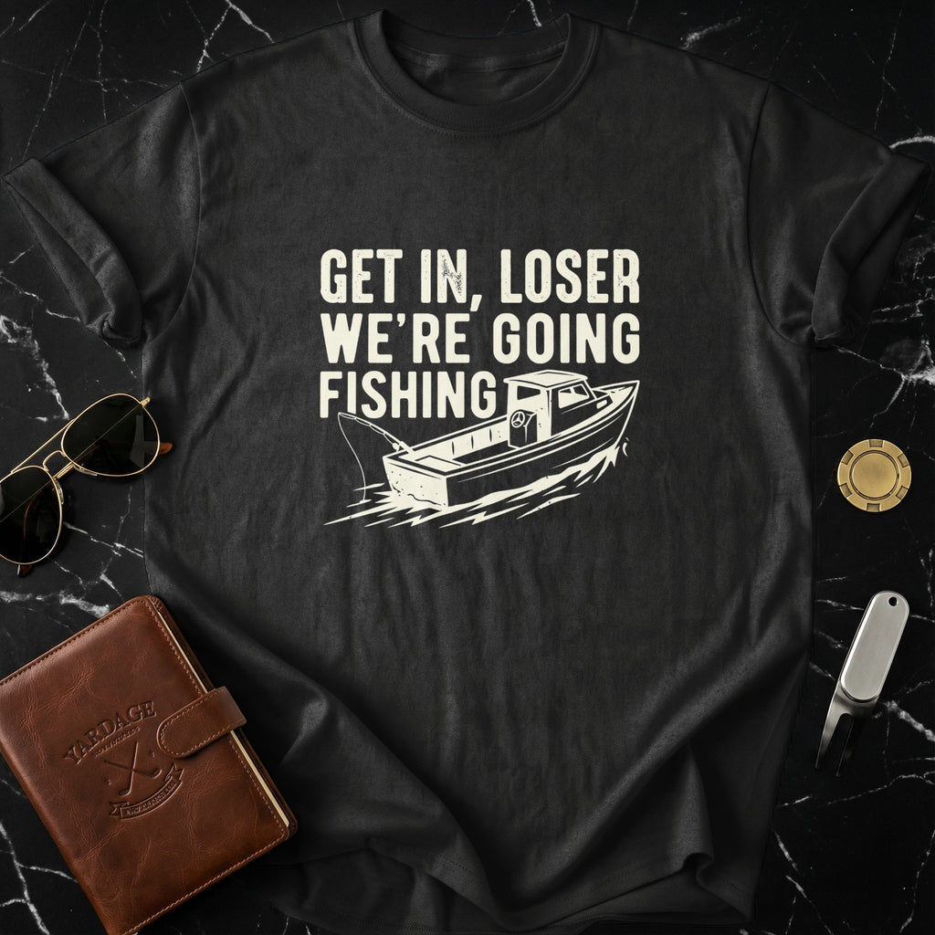 Get In Loser We're Going Fishing Graphic T-shirt