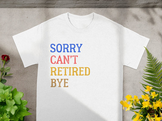 Sorry Can't Retired Bye Graphic T-Shirt product type