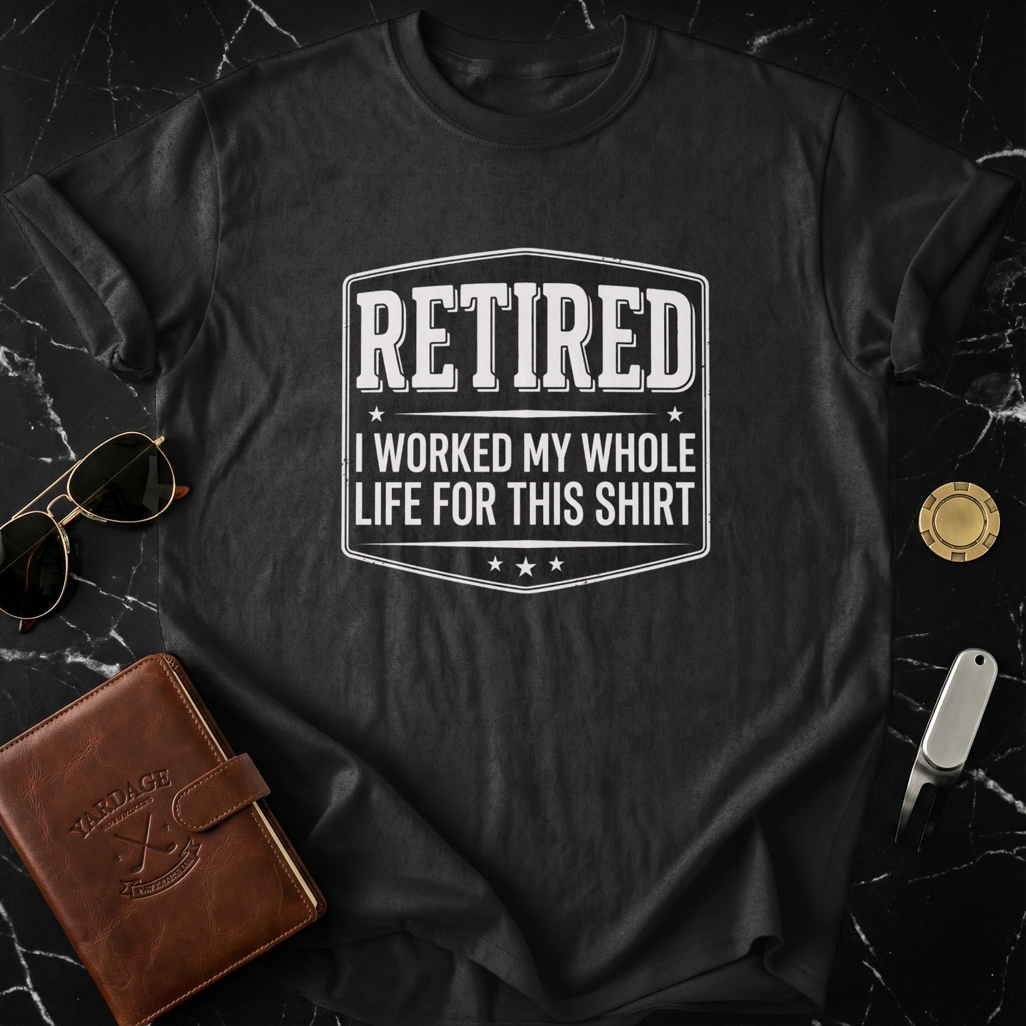 Retired I Worked My Whole Life For This Shirt product