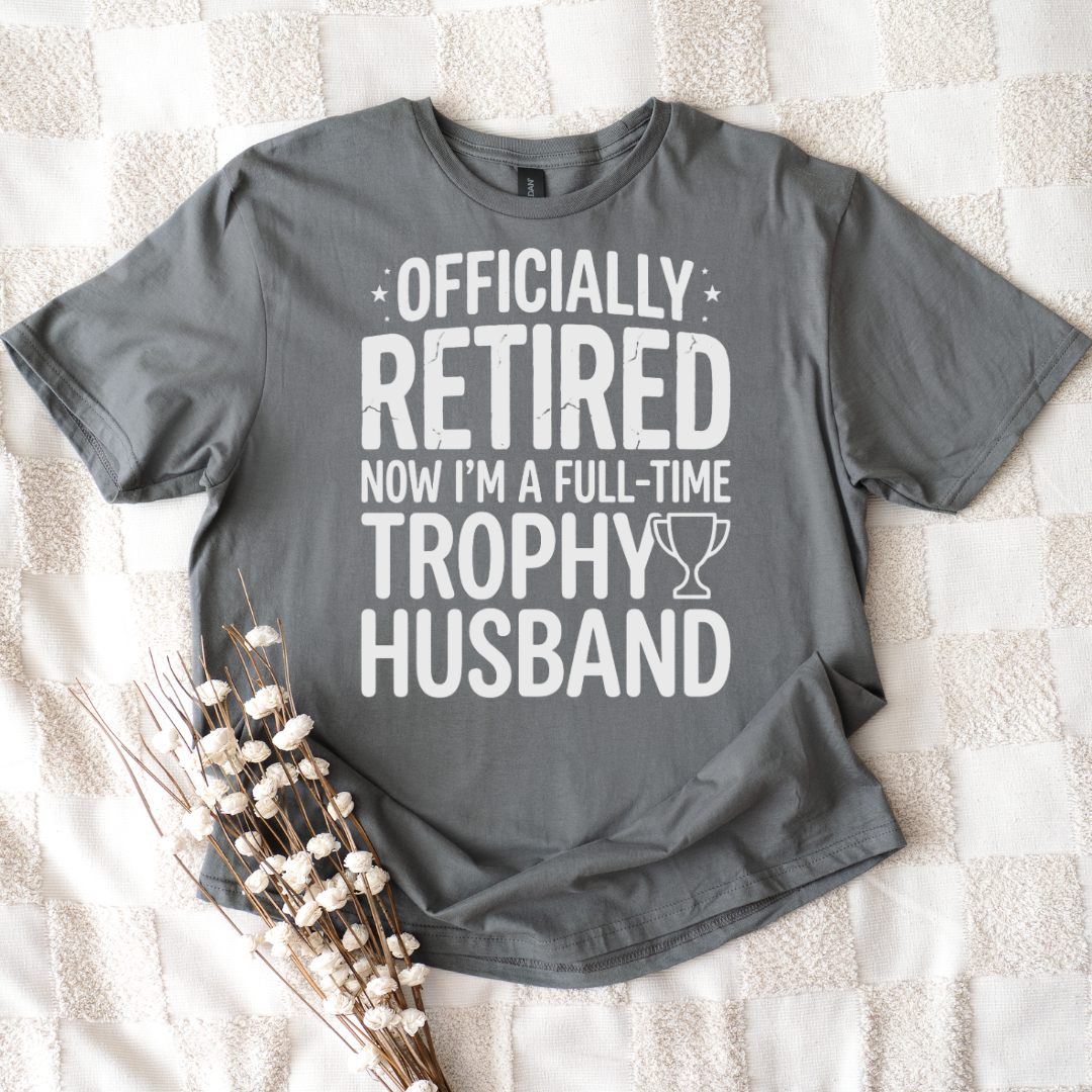 Officially Retired Full-Time Trophy Husband T-shirt