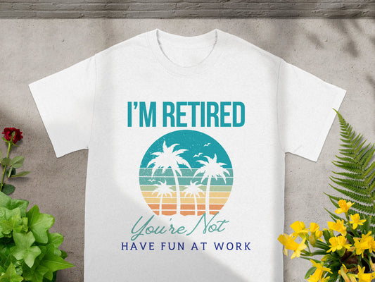 I'm Retired Have Fun At Work T-shirt product