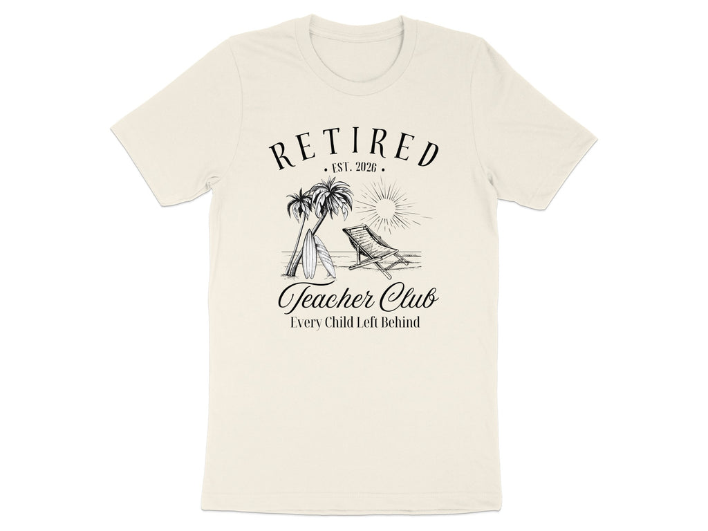 Retired Teacher Club Every Child Left Behind Shirt