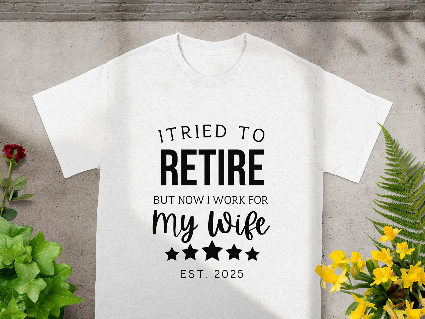 I Tried to Retire but Now I Work for My Wife shirt