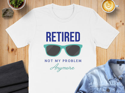 Retired Not My Problem Anymore Funny T-Shirt product