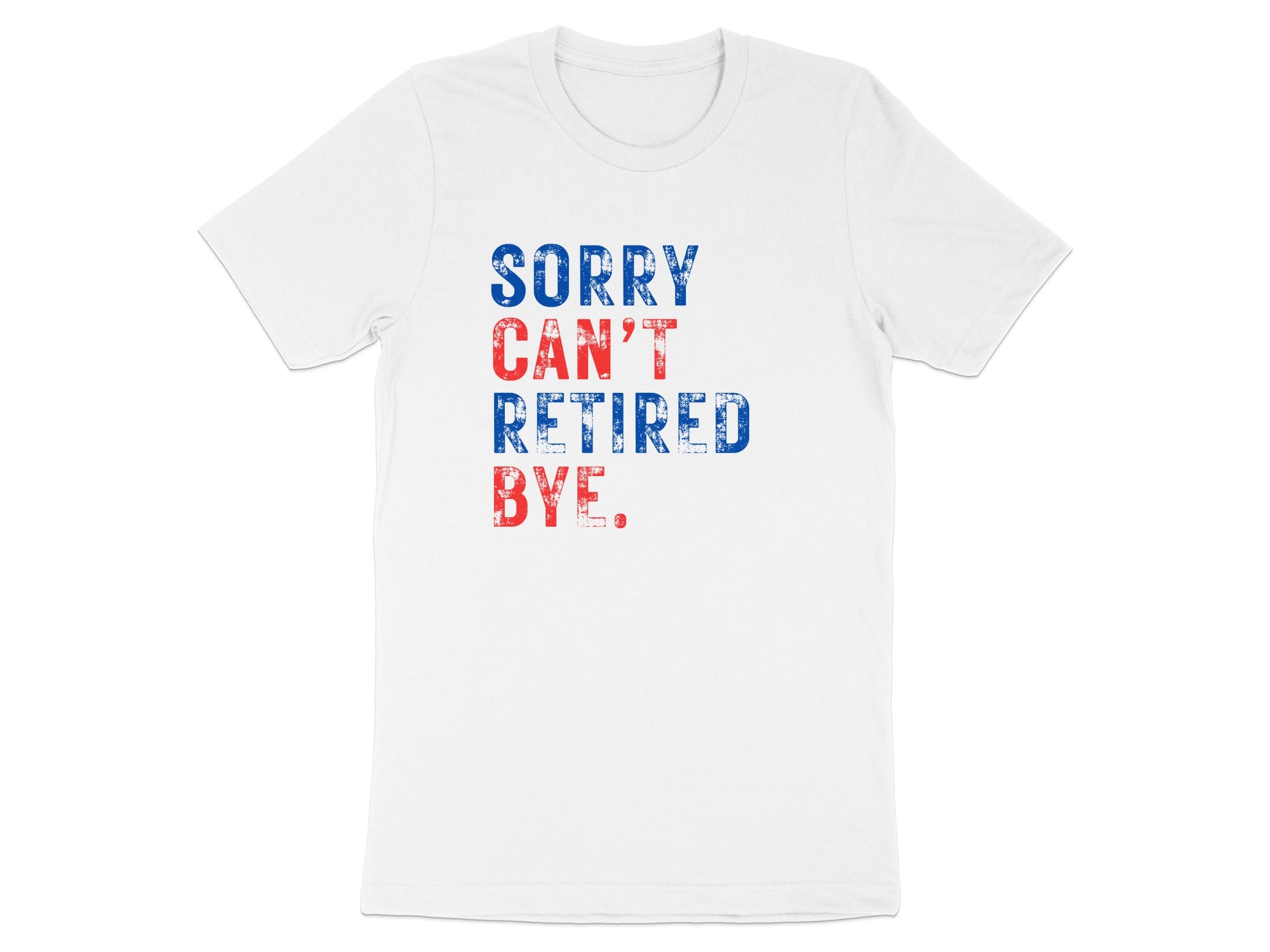 Sorry Can't Retired Bye Bold Statement T-Shirt