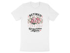 Retired Not My Problem Anymore Pink Roses T-Shirt