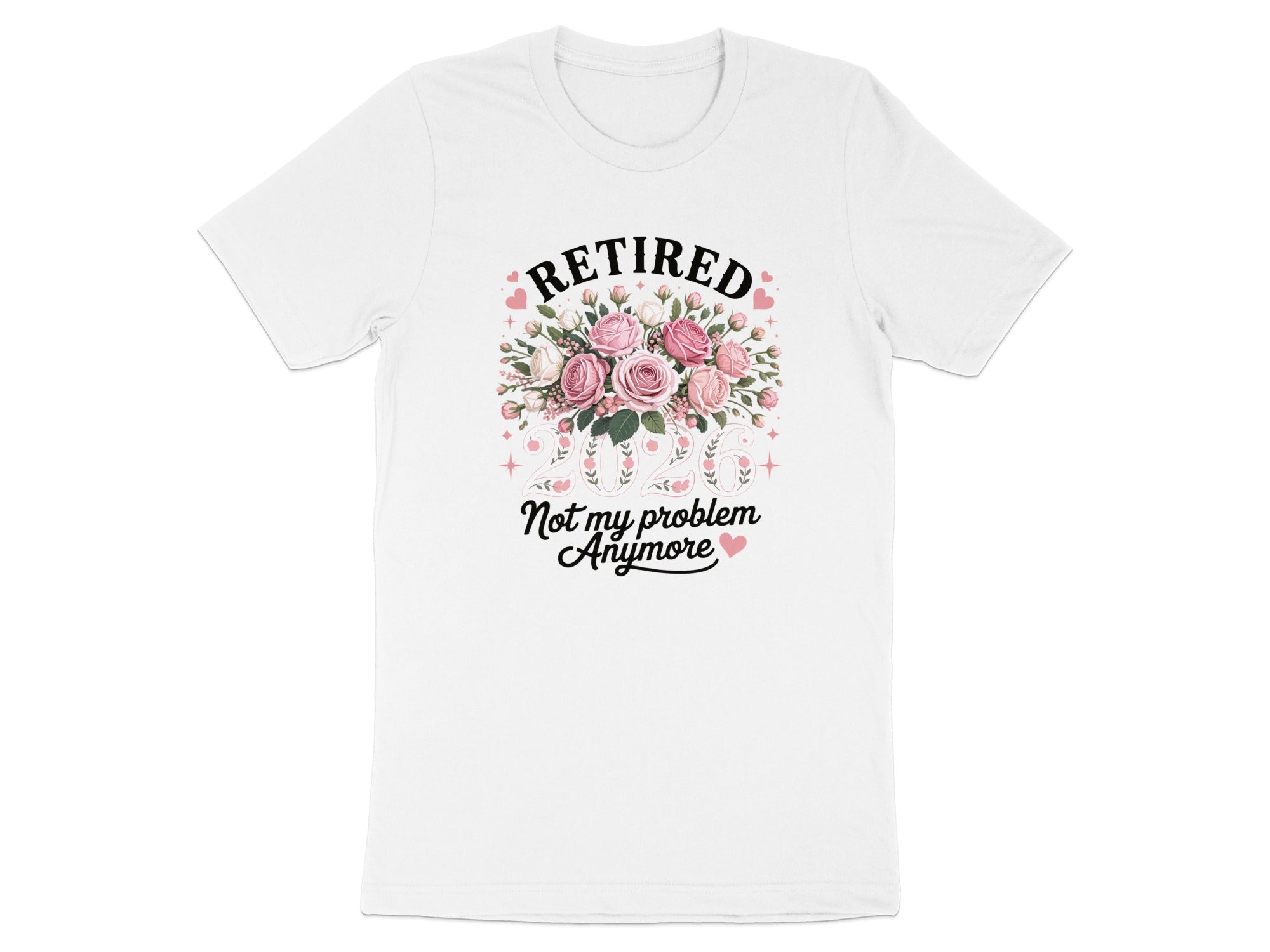 Retired Not My Problem Anymore Pink Roses T-Shirt