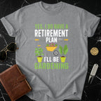 Yes I Do Have a Retirement Plan Gardening Shirt