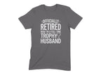 Officially Retired Now I'm A Full-Time Trophy Husband shirt