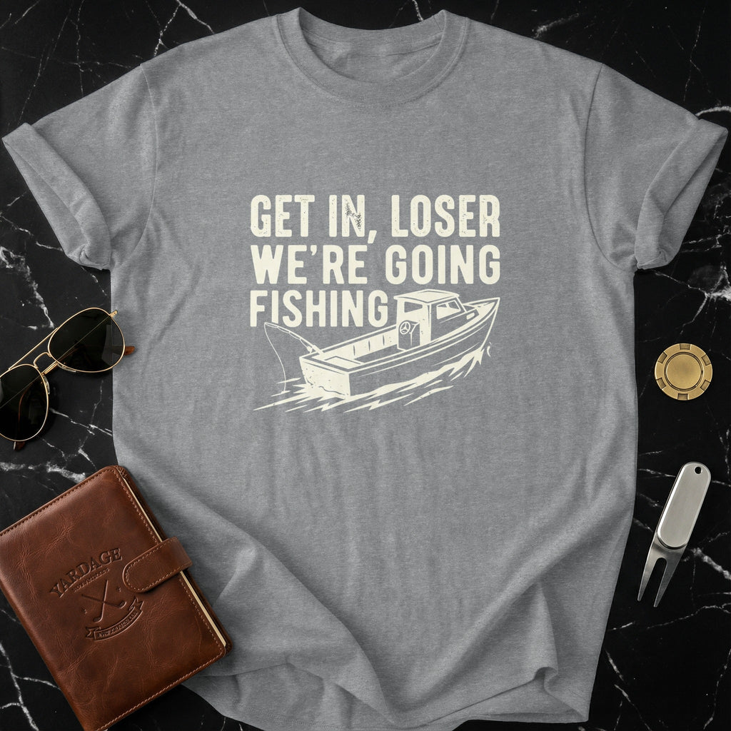 Get In Loser We Are Going Fishing Graphic T-shirt