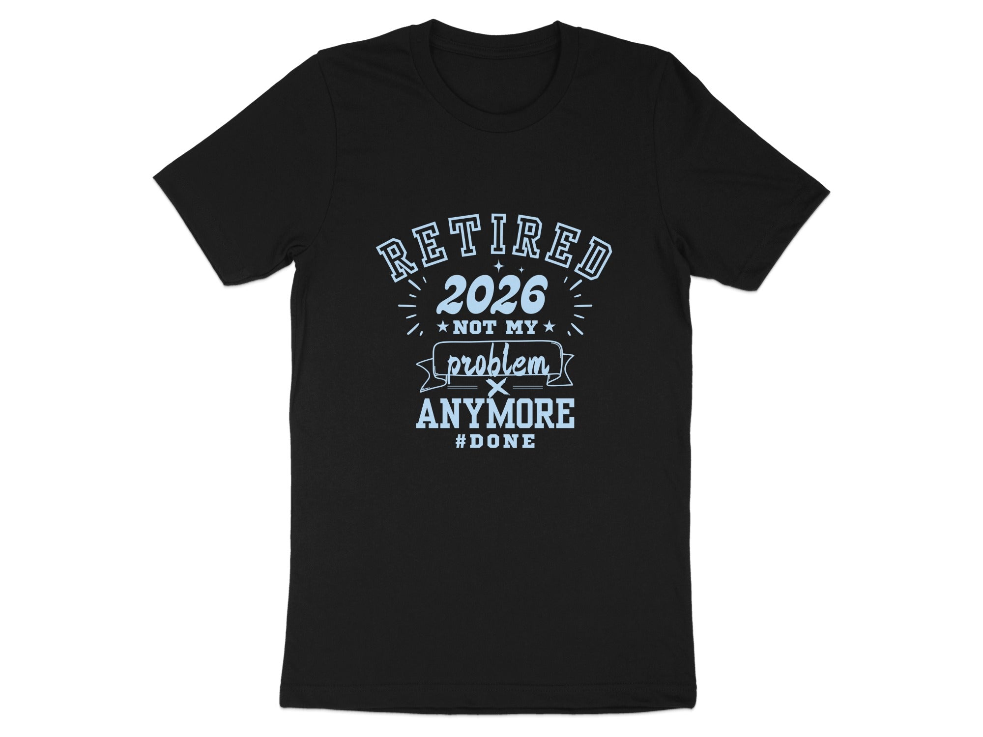 Retired 2026 Not My Problem Anymore #Done T-shirt