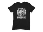 Officially Retired Now I'm a Full-Time Trophy Husband Tee
