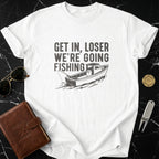 Get In Loser We're Going Fishing T-shirt