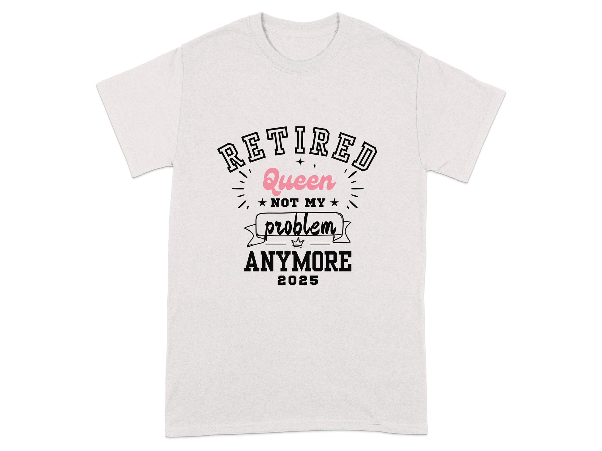 Retired Queen Not My Problem Anymore 2025 product type