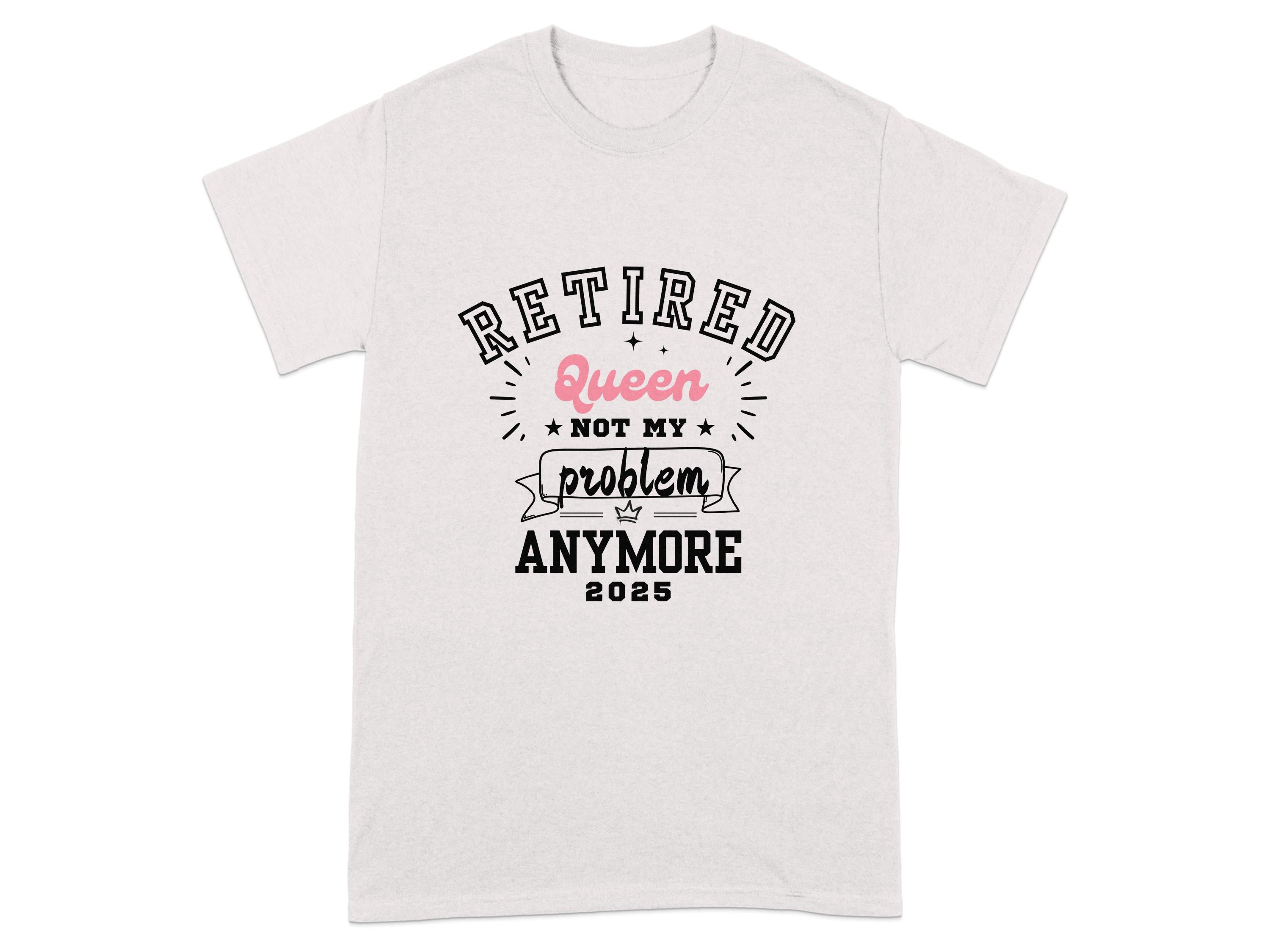 Retired Queen Not My Problem Anymore 2025 product type