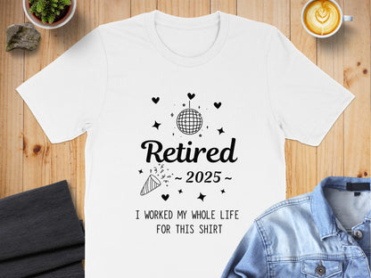 Retired 2025 I Worked My Whole Life For This Shirt product type