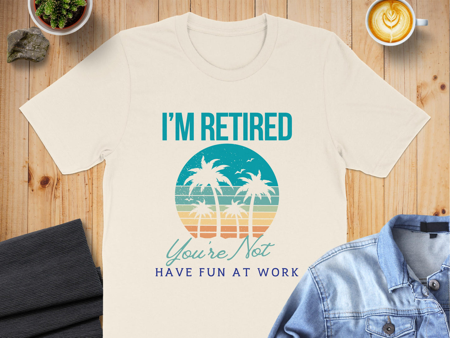 I'm Retired You're Not Have Fun At Work product type