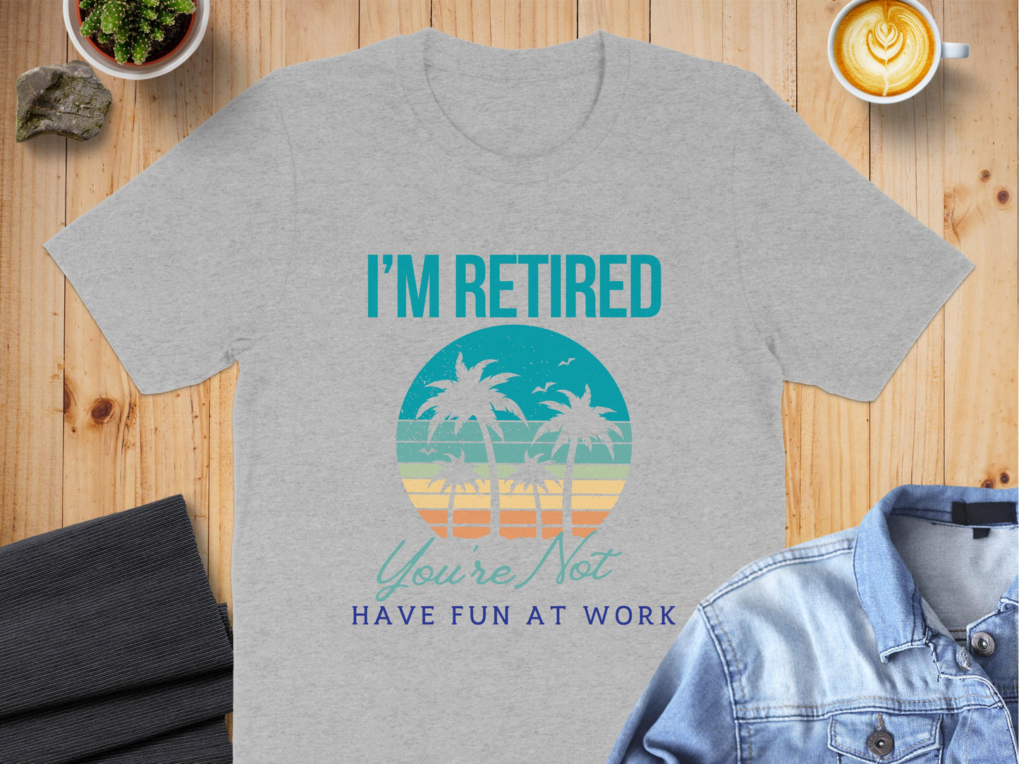 I'm Retired You're Not Have Fun At Work Shirt product