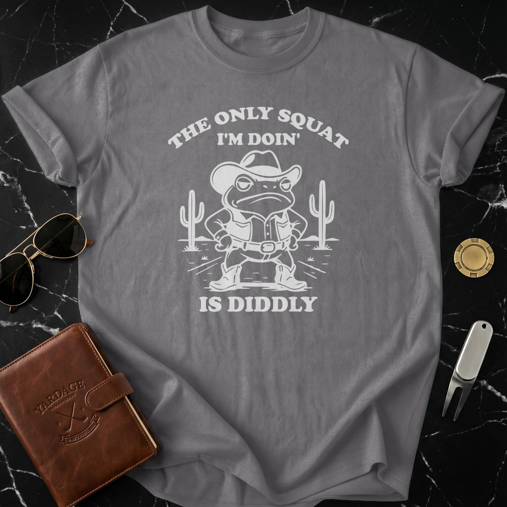 The Only Squat I'm Doin' Is Diddly T-shirt Product