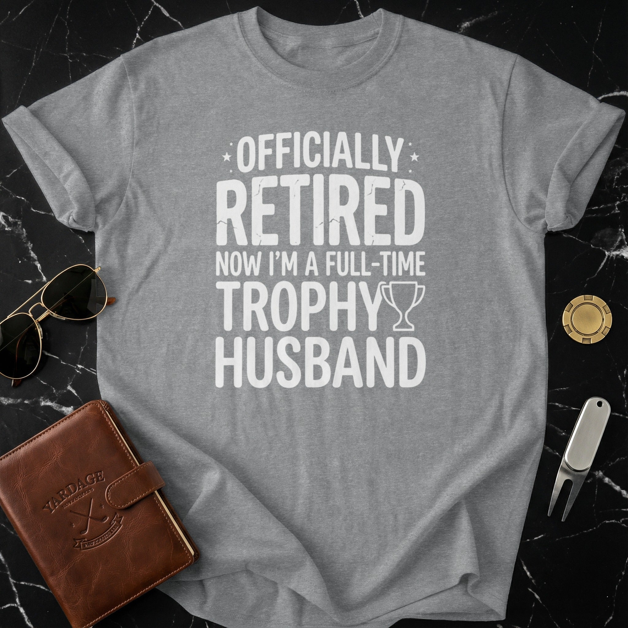 Officially Retired Now I'm A Full-Time Trophy Husband Shirt